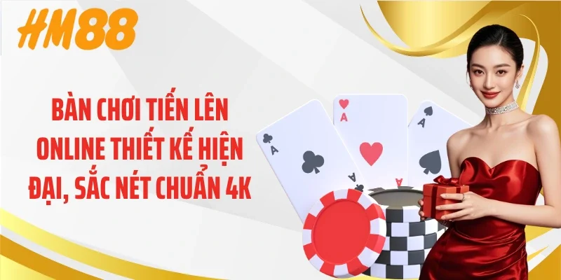 Bàn chơi tiến lên online thiết kế hiện đại, sắc nét chuẩn 4K