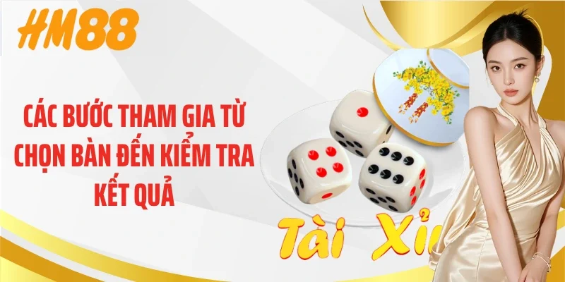 Các bước tham gia từ chọn bàn đến kiểm tra kết quả