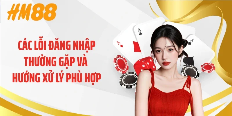 Các lỗi đăng nhập thường gặp và hướng xử lý phù hợp