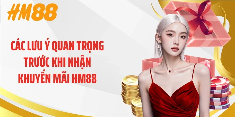 Các lưu ý quan trọng trước khi nhận khuyến mãi HM88