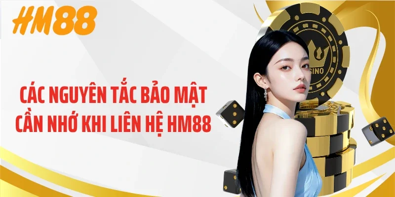 Các nguyên tắc bảo mật cần nhớ khi liên hệ HM88