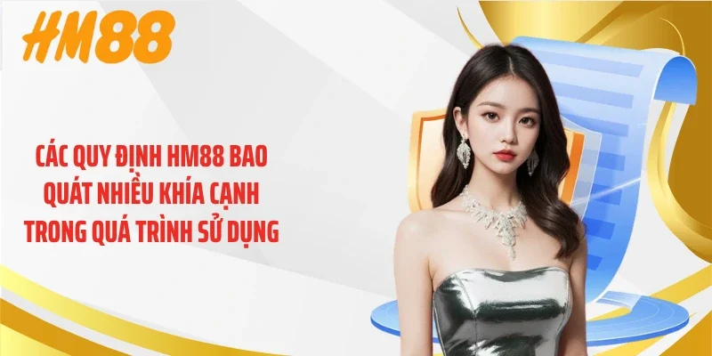 Các quy định HM88 bao quát nhiều khía cạnh trong quá trình sử dụng