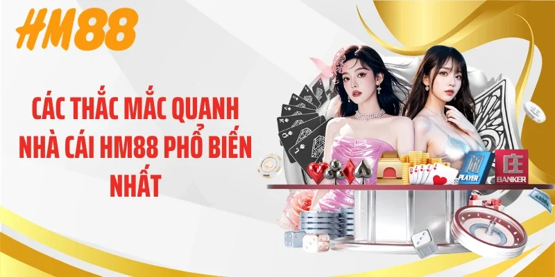 Các thắc mắc quanh nhà cái HM88 phổ biến nhất
