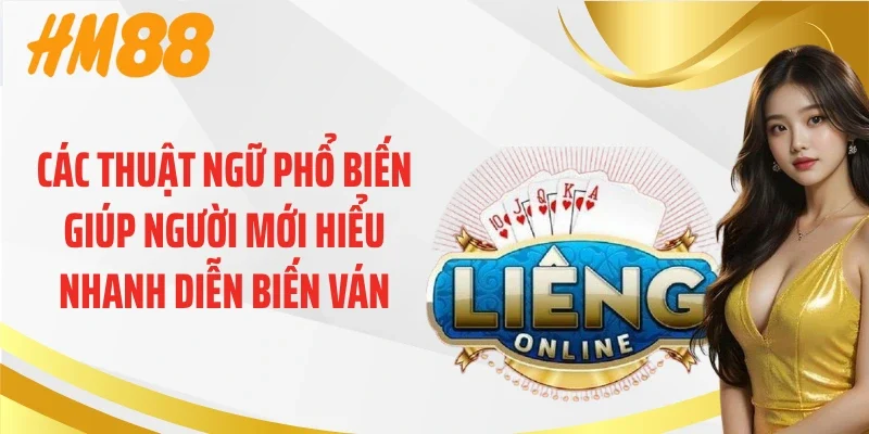 Các thuật ngữ phổ biến giúp người mới hiểu nhanh diễn biến ván