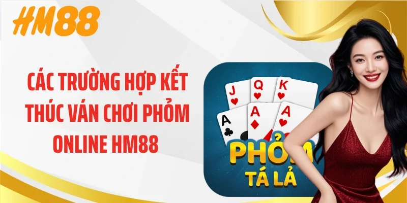 Các trường hợp kết thúc ván chơi phỏm online HM88 