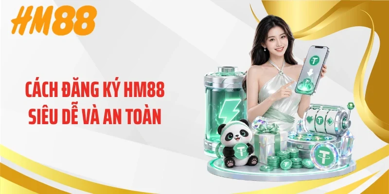 Cách đăng ký HM88 siêu dễ và an toàn