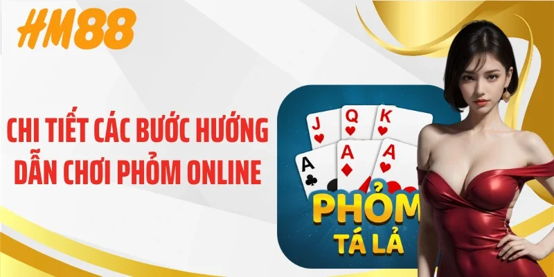 Chi tiết các bước hướng dẫn chơi phỏm online