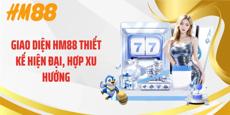 Giao diện HM88 thiết kế hiện đại, hợp xu hướng