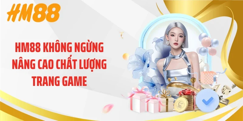 HM88 không ngừng nâng cao chất lượng trang game
