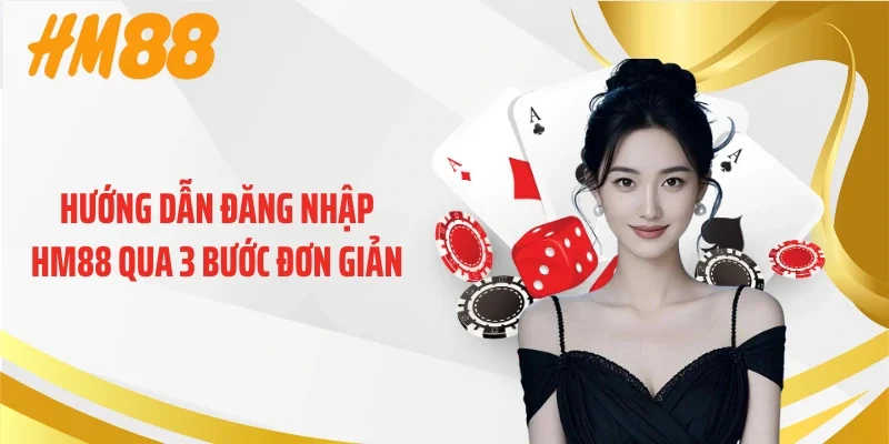Hướng dẫn đăng nhập HM88 qua 3 bước đơn giản