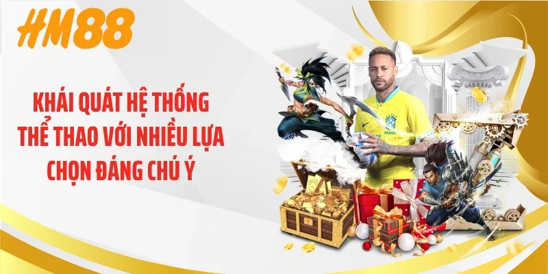Khái quát hệ thống thể thao với nhiều lựa chọn đáng chú ý