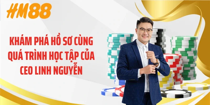 Khám phá hồ sơ cùng quá trình học tập của CEO Linh Nguyễn