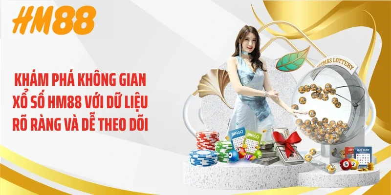 Khám phá không gian xổ số HM88 với dữ liệu rõ ràng và dễ theo dõi