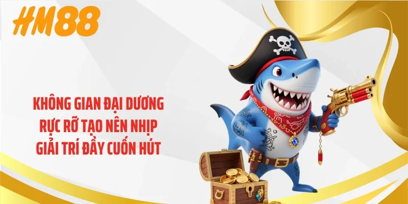 Không gian đại dương rực rỡ tạo nên nhịp giải trí đầy cuốn hút