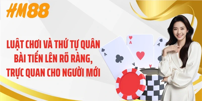 Luật chơi và thứ tự quân bài tiến lên rõ ràng, trực quan cho người mới