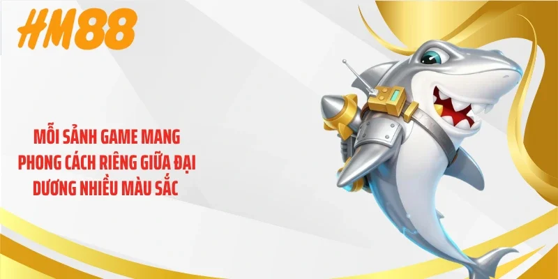 Mỗi sảnh game mang phong cách riêng giữa đại dương nhiều màu sắc 
