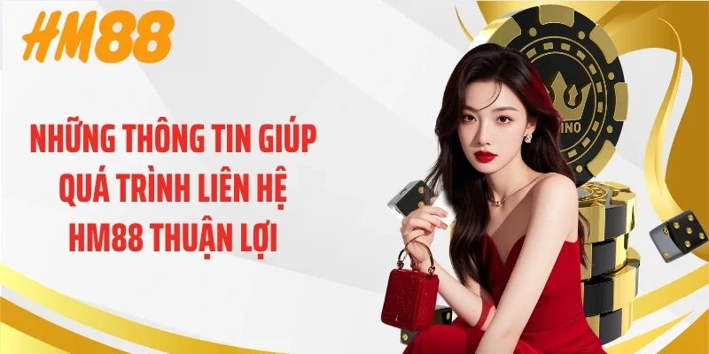Những thông tin giúp quá trình liên hệ HM88 thuận lợi