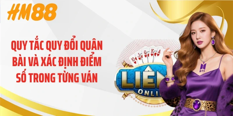 Quy tắc quy đổi quân bài và xác định điểm số trong từng ván