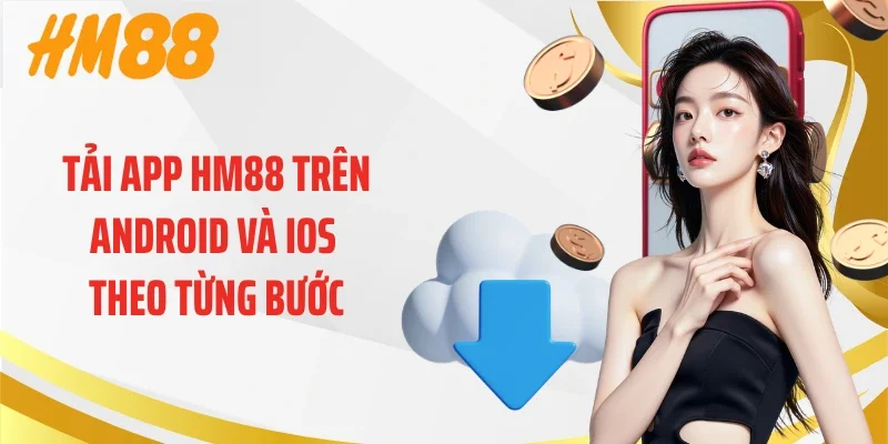 Tải app HM88 trên Android và iOS theo từng bước