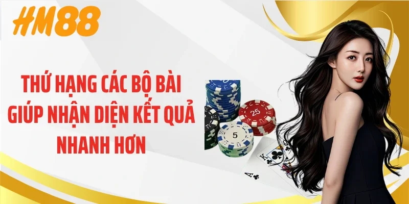 Thứ hạng các bộ bài giúp nhận diện kết quả nhanh hơn