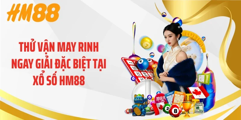 Thử vận may rinh ngay giải đặc biệt tại xổ số HM88