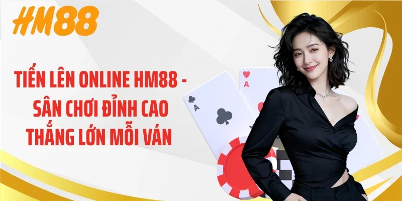 Tiến Lên Online HM88 - Sân Chơi Đỉnh Cao Thắng Lớn Mỗi Ván 