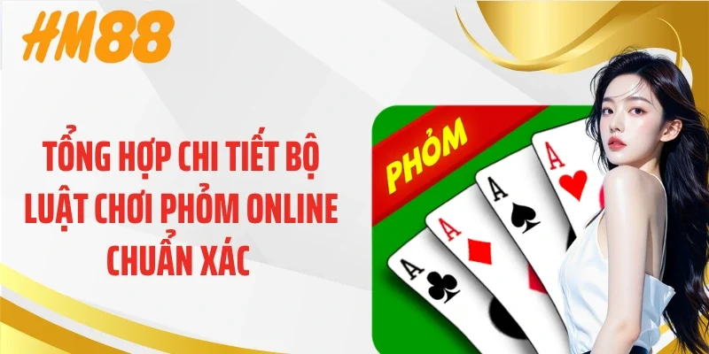Tổng hợp chi tiết bộ luật chơi phỏm online chuẩn xác 