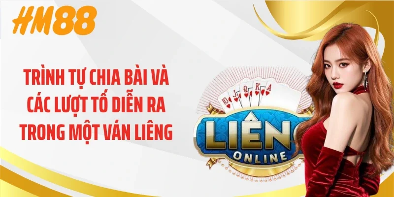 Trình tự chia bài và các lượt tố diễn ra trong một ván liêng